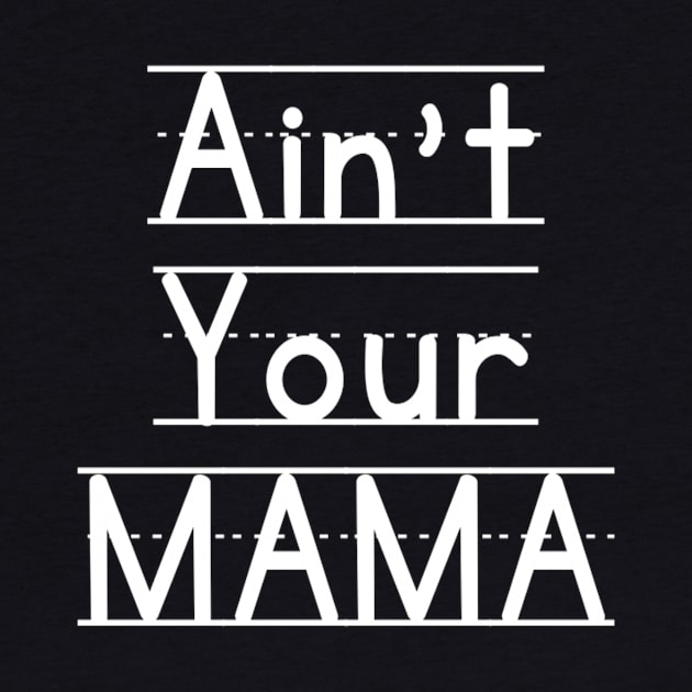 Ain't Your Mama Funny Human Right Slogan Man's & Woman's by Salam Hadi